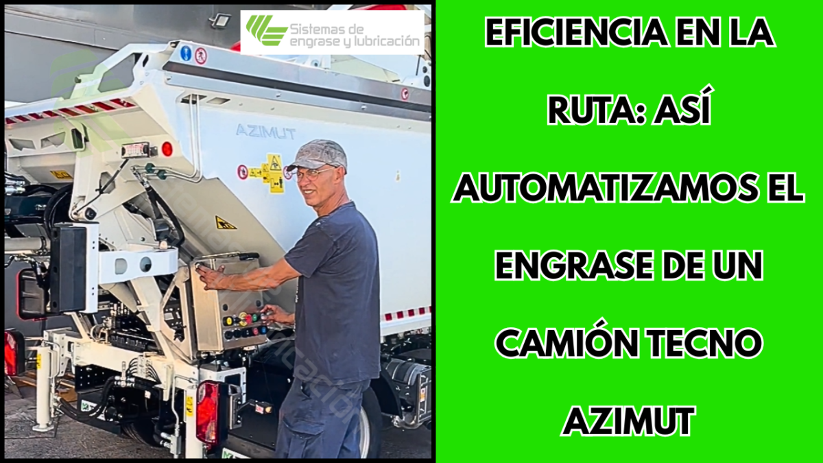 Eficiencia en la ruta: Así automatizamos el engrase de un camión Tecno Azimut